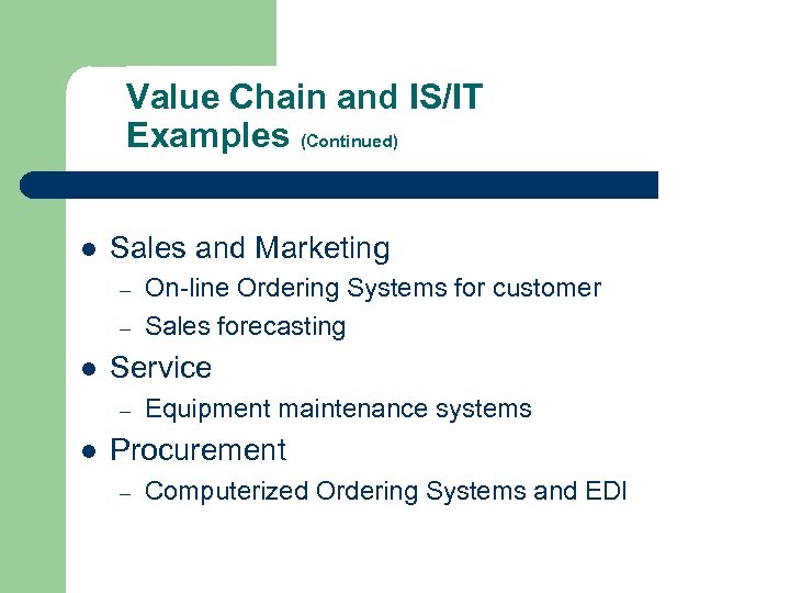 Value Chain and IS/IT Examples (Continued) l Sales and Marketing – – l Service