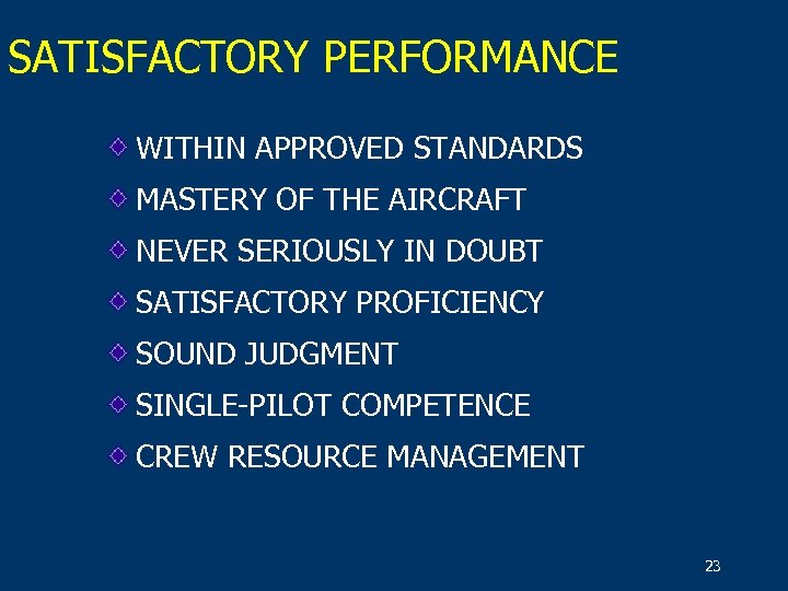 SATISFACTORY PERFORMANCE WITHIN APPROVED STANDARDS MASTERY OF THE AIRCRAFT NEVER SERIOUSLY IN DOUBT SATISFACTORY