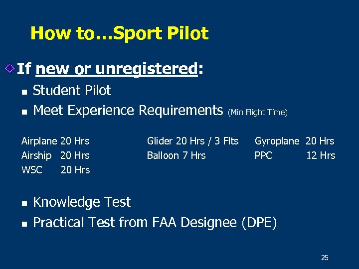 How to…Sport Pilot If new or unregistered: n n Student Pilot Meet Experience Requirements