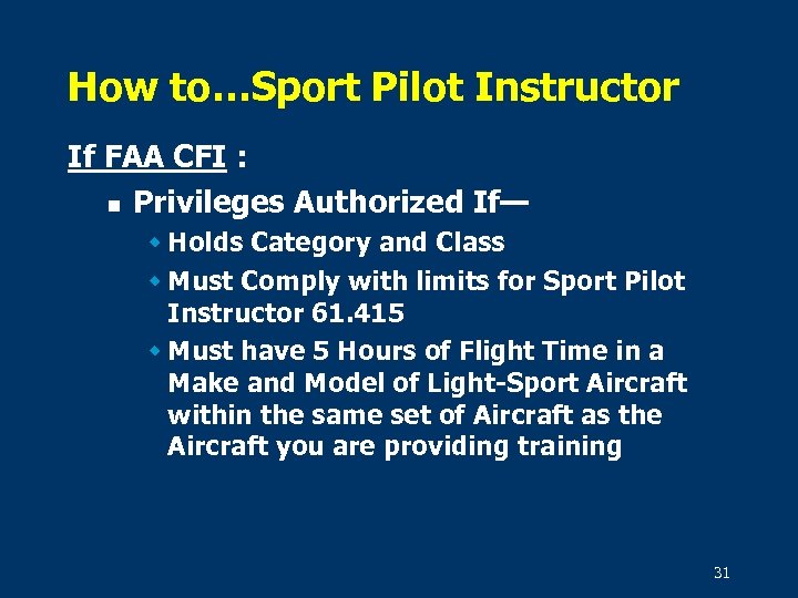 How to…Sport Pilot Instructor If FAA CFI : n Privileges Authorized If— w Holds