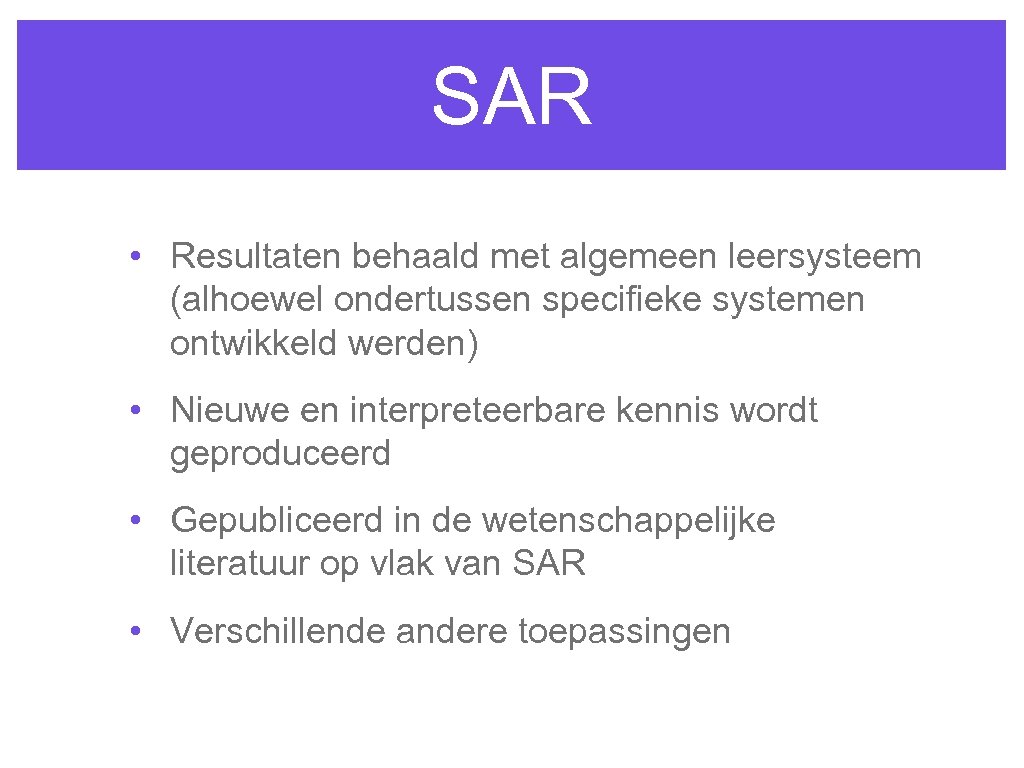 SAR • Resultaten behaald met algemeen leersysteem (alhoewel ondertussen specifieke systemen ontwikkeld werden) •