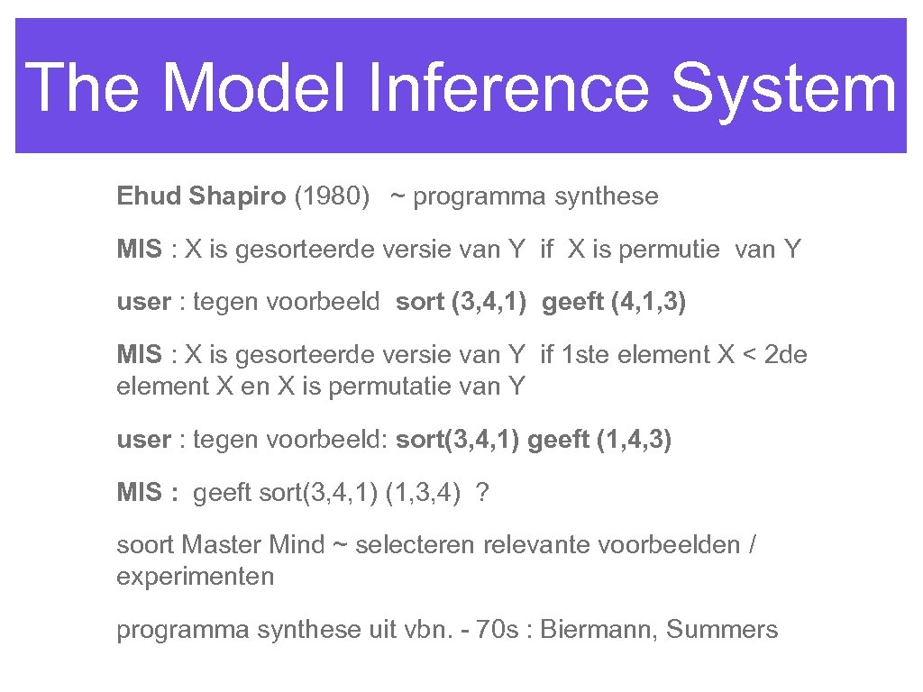 The Model Inference System Ehud Shapiro (1980) ~ programma synthese MIS : X is