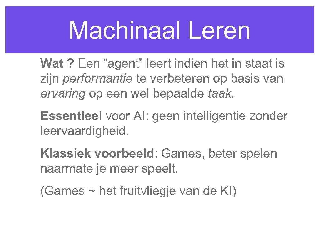 Machinaal Leren Wat ? Een “agent” leert indien het in staat is zijn performantie