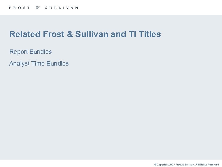 Related Frost & Sullivan and TI Titles Report Bundles Analyst Time Bundles © Copyright