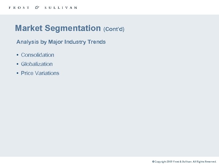 Market Segmentation (Cont’d) Analysis by Major Industry Trends • Consolidation • Globalization • Price