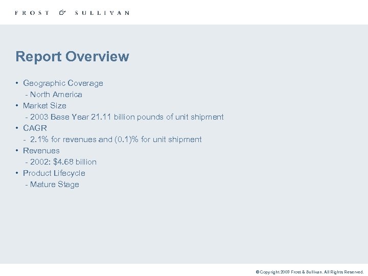 Report Overview • Geographic Coverage - North America • Market Size - 2003 Base