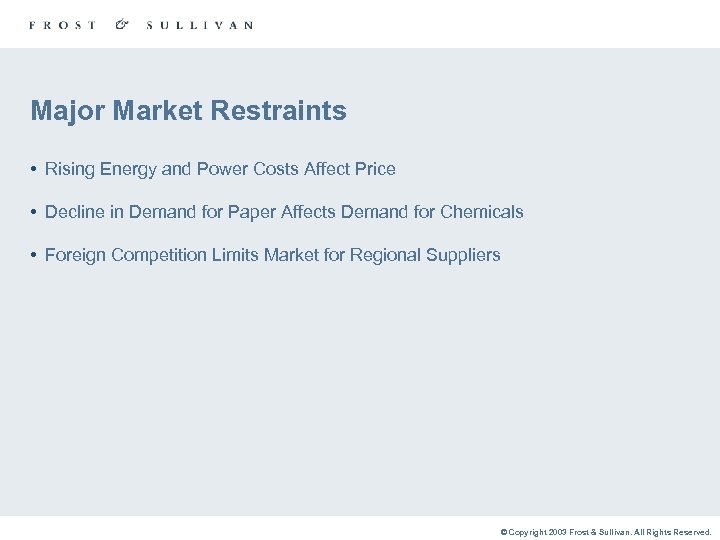 Major Market Restraints • Rising Energy and Power Costs Affect Price • Decline in