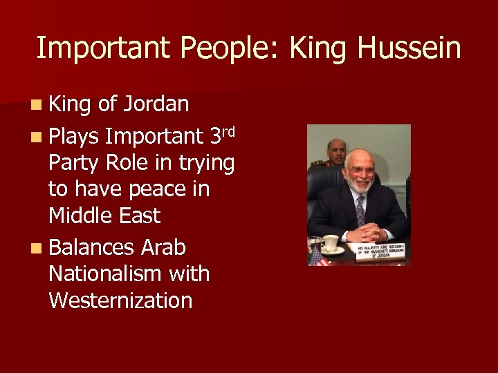 Important People: King Hussein n King of Jordan n Plays Important 3 rd Party