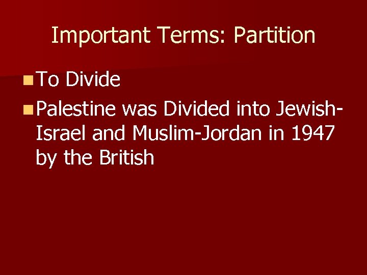 Important Terms: Partition n To Divide n Palestine was Divided into Jewish. Israel and