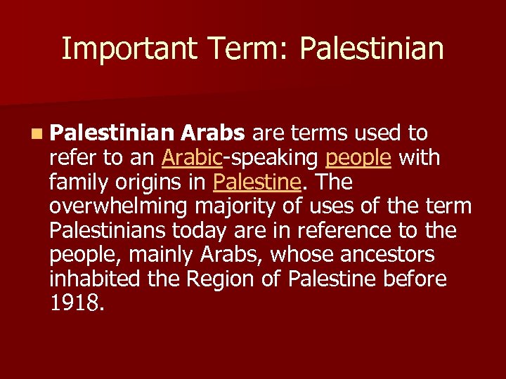 Important Term: Palestinian n Palestinian Arabs are terms used to refer to an Arabic-speaking