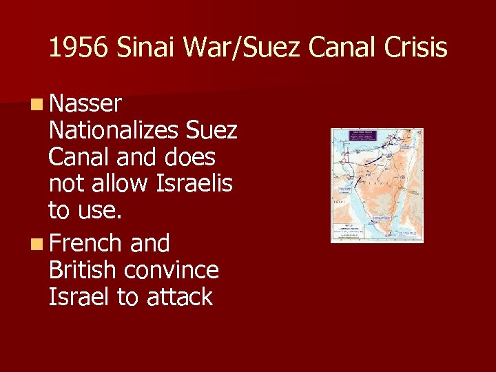 1956 Sinai War/Suez Canal Crisis n Nasser Nationalizes Suez Canal and does not allow