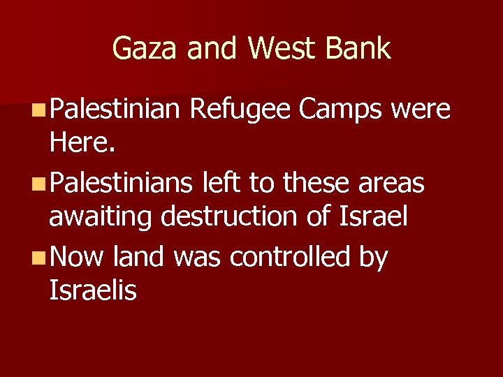 Gaza and West Bank n Palestinian Refugee Camps were Here. n Palestinians left to