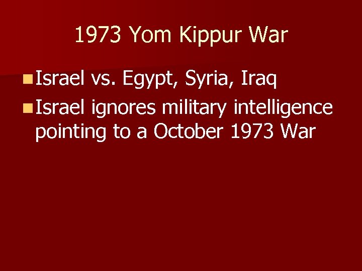 1973 Yom Kippur War n Israel vs. Egypt, Syria, Iraq n Israel ignores military