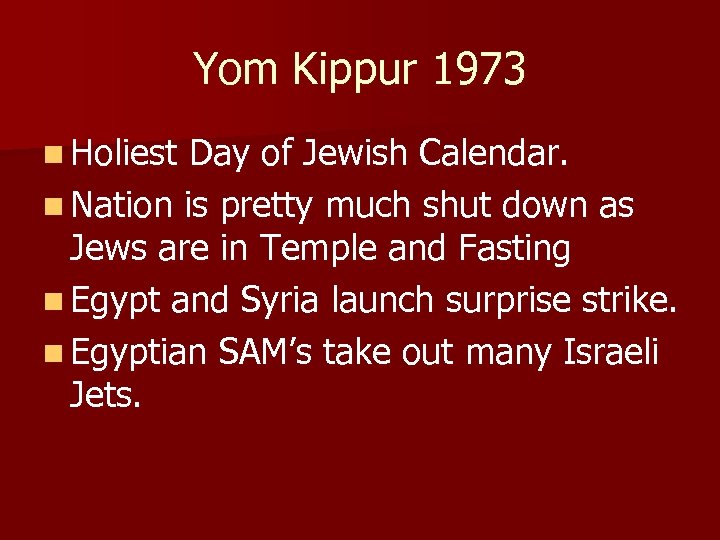 Yom Kippur 1973 n Holiest Day of Jewish Calendar. n Nation is pretty much