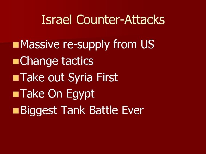 Israel Counter-Attacks n Massive re-supply from US n Change tactics n Take out Syria