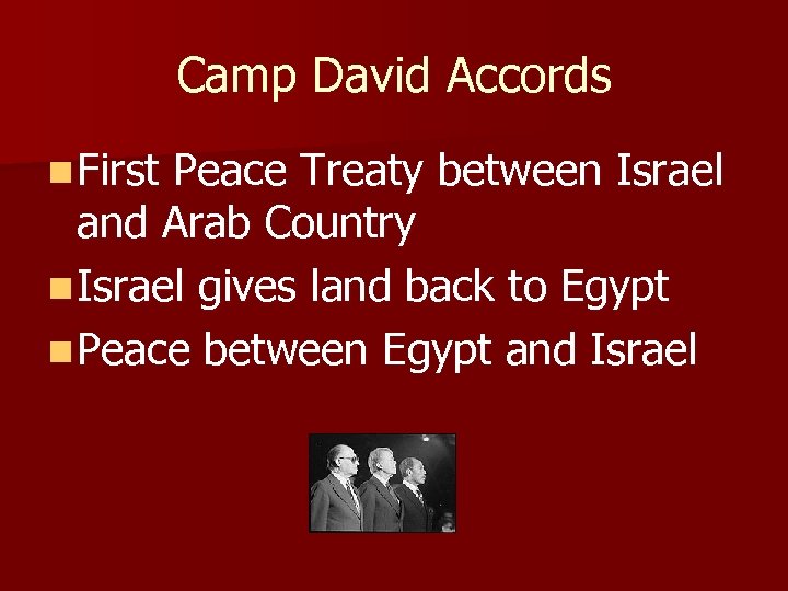 Camp David Accords n First Peace Treaty between Israel and Arab Country n Israel