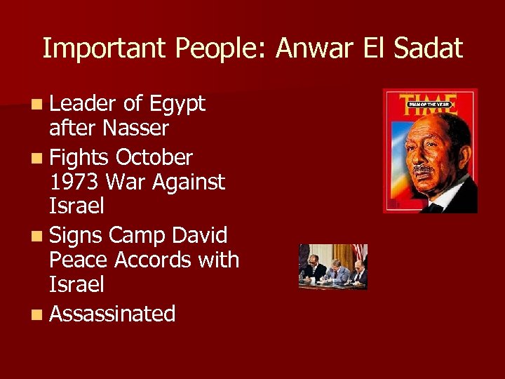 Important People: Anwar El Sadat n Leader of Egypt after Nasser n Fights October