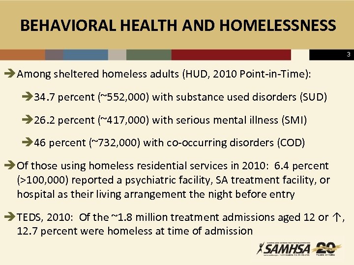 BEHAVIORAL HEALTH AND HOMELESSNESS 3 è Among sheltered homeless adults (HUD, 2010 Point-in-Time): è