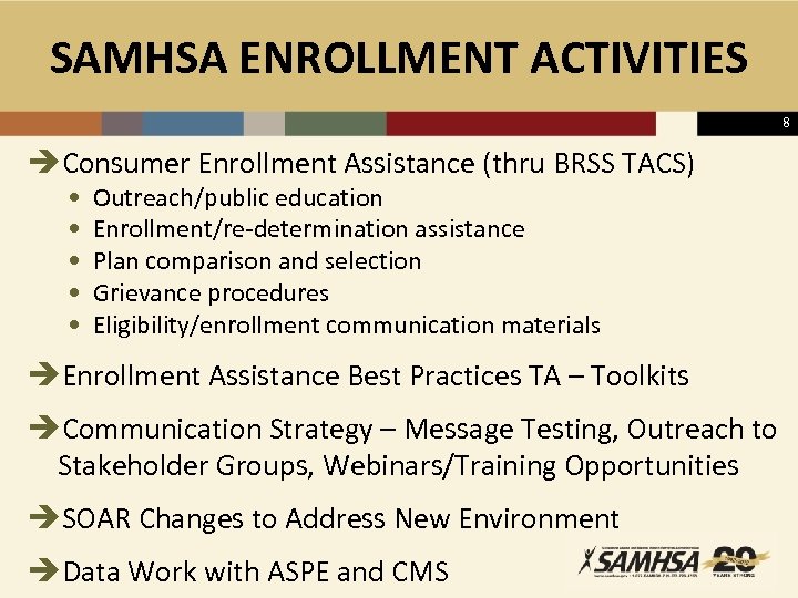 SAMHSA ENROLLMENT ACTIVITIES 8 èConsumer Enrollment Assistance (thru BRSS TACS) • • • Outreach/public