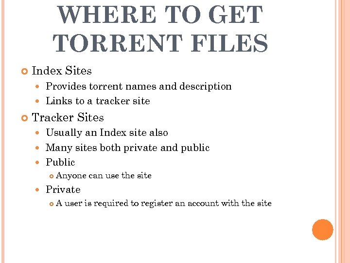 WHERE TO GET TORRENT FILES Index Sites Provides torrent names and description Links to