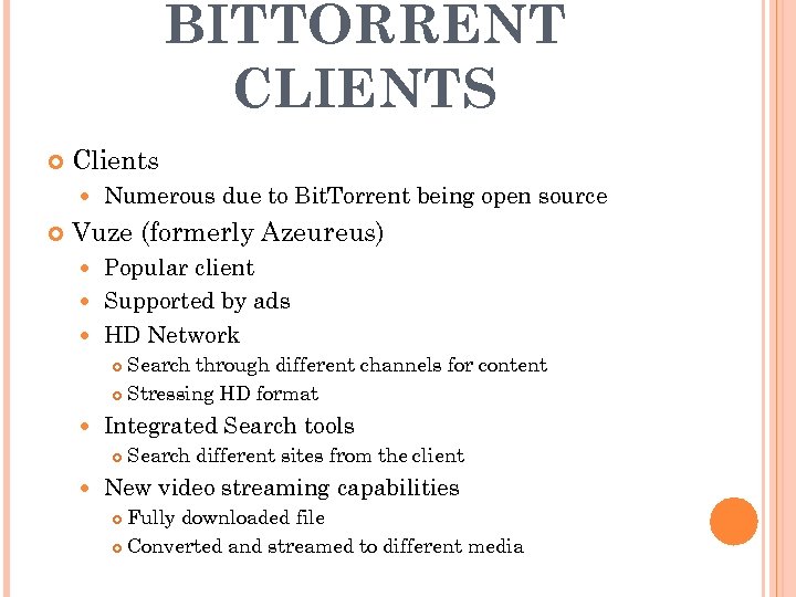 BITTORRENT CLIENTS Clients Numerous due to Bit. Torrent being open source Vuze (formerly Azeureus)