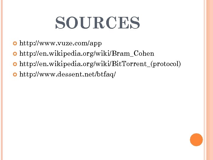 SOURCES http: //www. vuze. com/app http: //en. wikipedia. org/wiki/Bram_Cohen http: //en. wikipedia. org/wiki/Bit. Torrent_(protocol)
