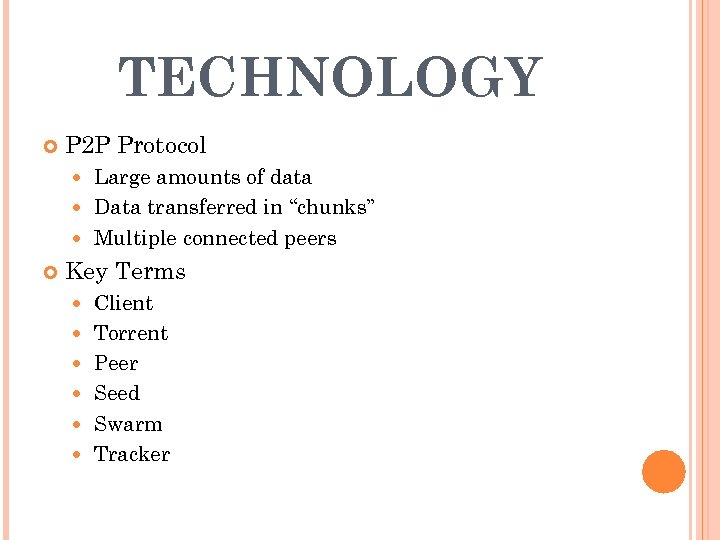 TECHNOLOGY P 2 P Protocol Large amounts of data Data transferred in “chunks” Multiple