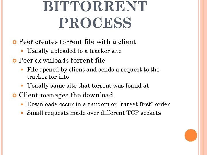 BITTORRENT PROCESS Peer creates torrent file with a client Usually uploaded to a tracker