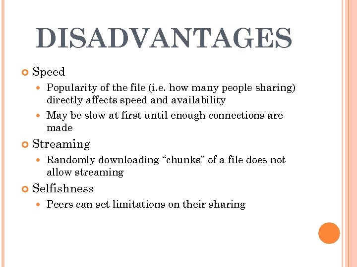 DISADVANTAGES Speed Popularity of the file (i. e. how many people sharing) directly affects