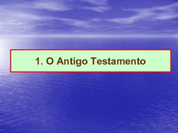 1. O Antigo Testamento 