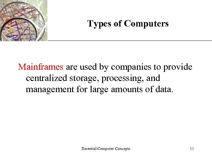 XP Types of Computers Mainframes are used by companies to provide centralized storage, processing,