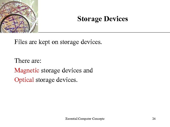 Storage Devices XP Files are kept on storage devices. There are: Magnetic storage devices
