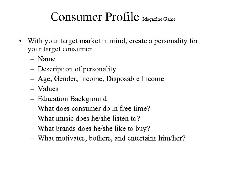 Consumer Profile Magazine Game • With your target market in mind, create a personality