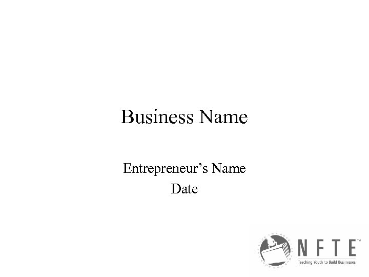 Business Name Entrepreneur’s Name Date 