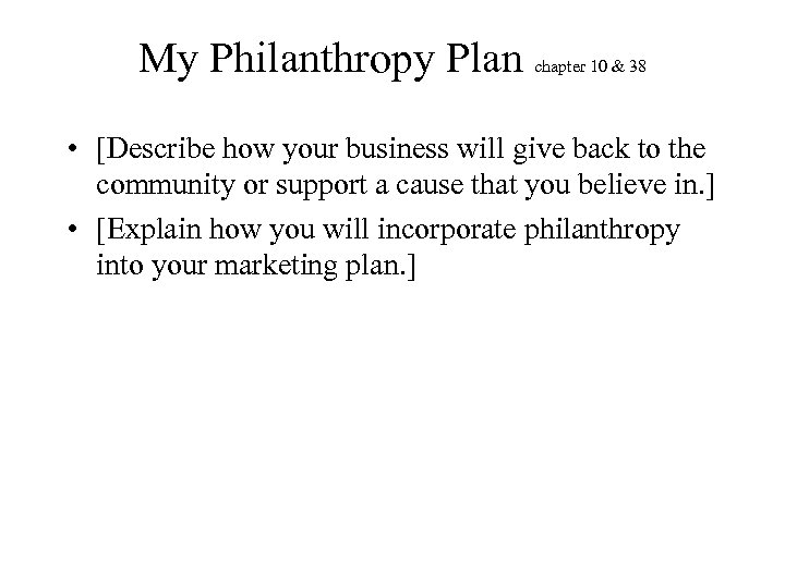My Philanthropy Plan chapter 10 & 38 • [Describe how your business will give