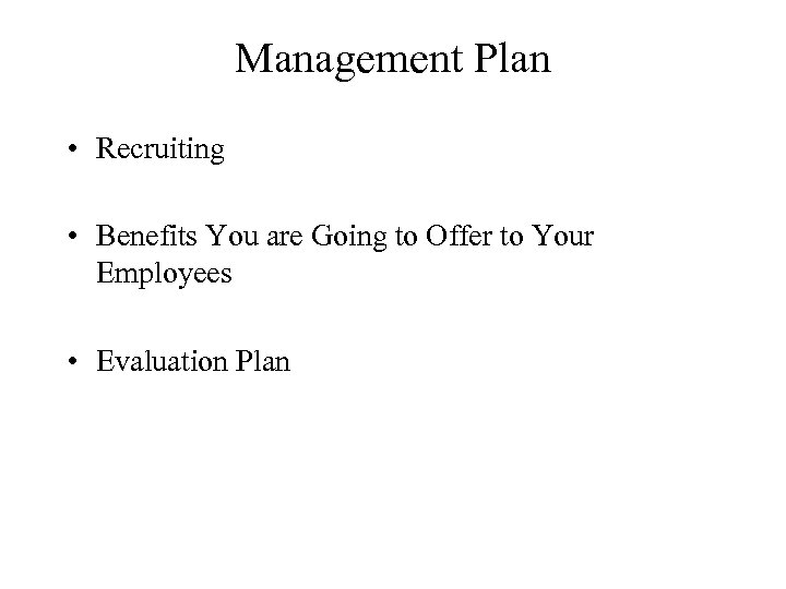 Management Plan • Recruiting • Benefits You are Going to Offer to Your Employees
