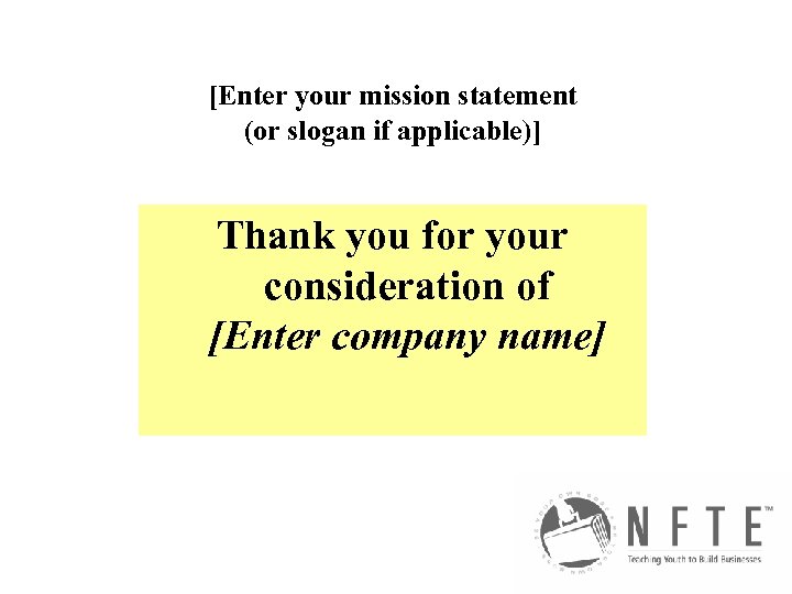 [Enter your mission statement (or slogan if applicable)] Thank you for your consideration of