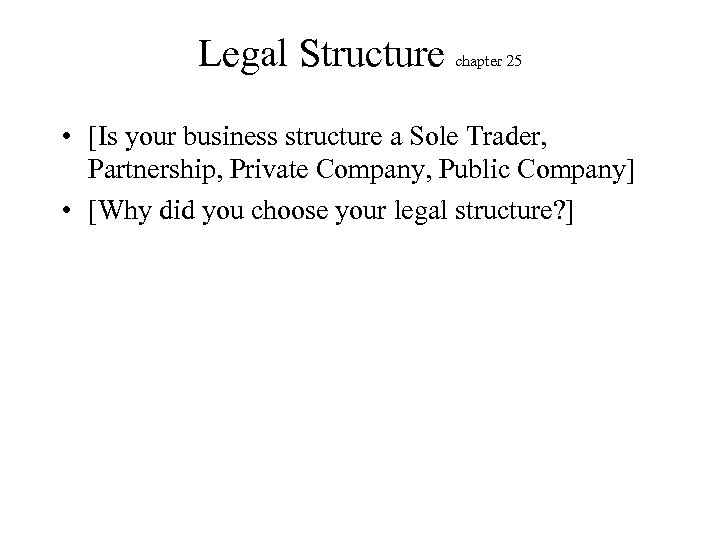 Legal Structure chapter 25 • [Is your business structure a Sole Trader, Partnership, Private