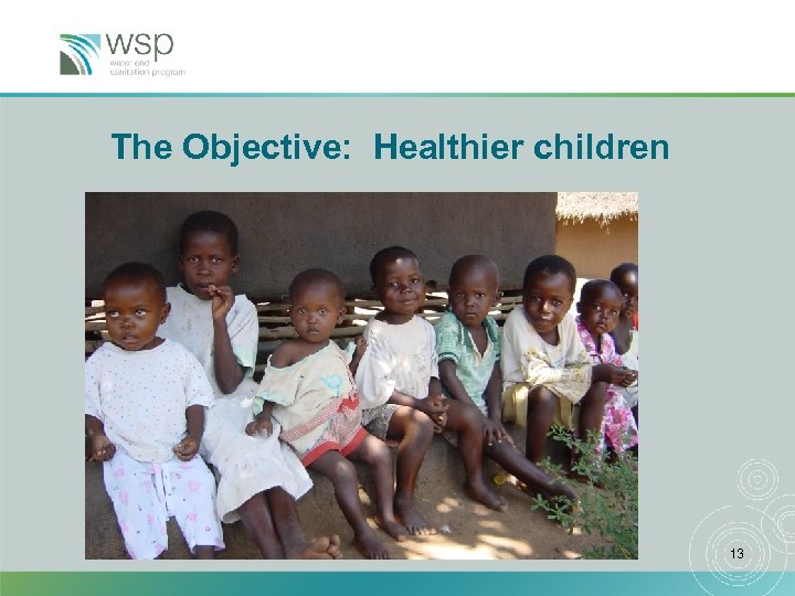 The Objective: Healthier children 13 