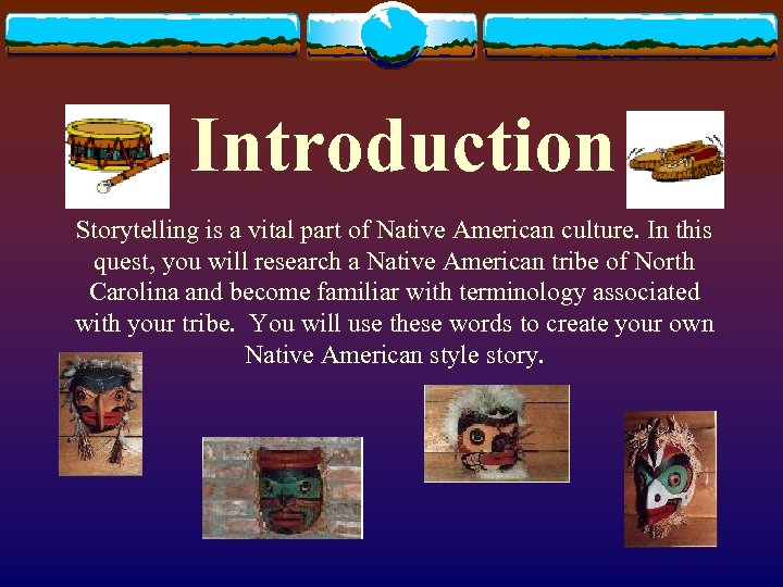 Introduction Storytelling is a vital part of Native American culture. In this quest, you