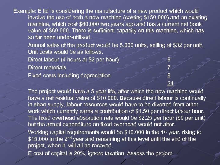 Example: E ltd is considering the manufacture of a new product which would involve