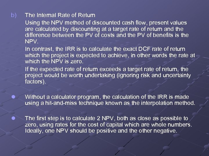b) The Internal Rate of Return Using the NPV method of discounted cash flow,