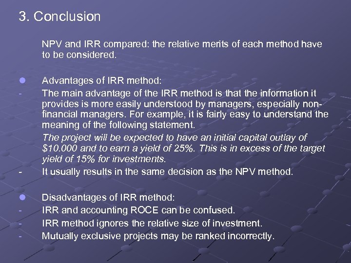 3. Conclusion NPV and IRR compared: the relative merits of each method have to