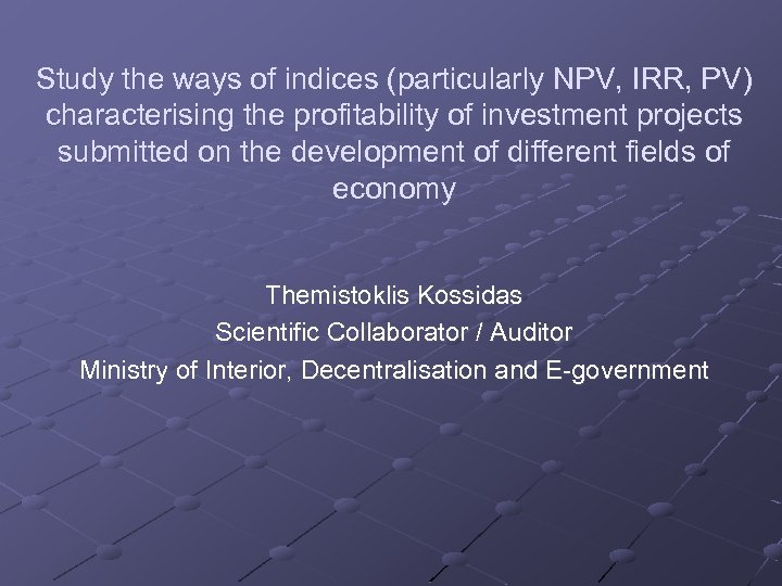 Study the ways of indices (particularly NPV, IRR, PV) characterising the profitability of investment