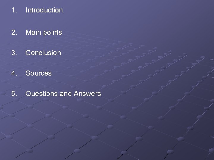 1. Introduction 2. Main points 3. Conclusion 4. Sources 5. Questions and Answers 