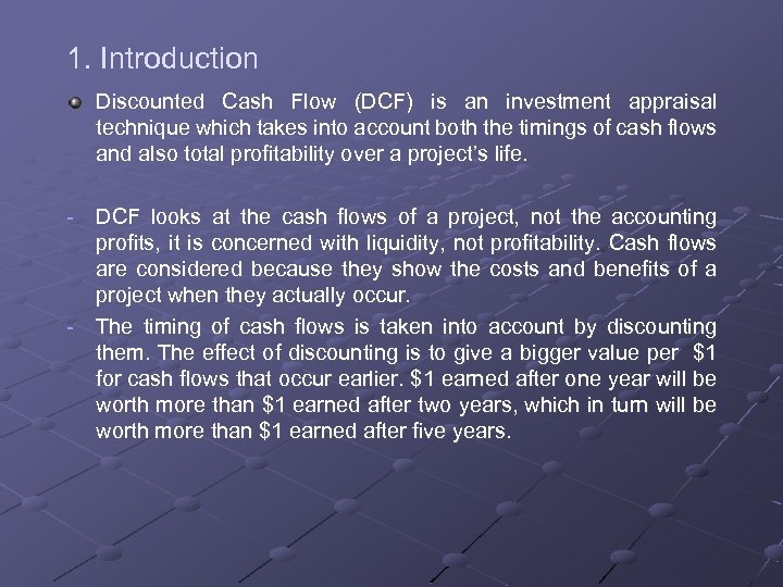 1. Introduction Discounted Cash Flow (DCF) is an investment appraisal technique which takes into