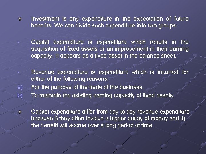 Investment is any expenditure in the expectation of future benefits. We can divide such