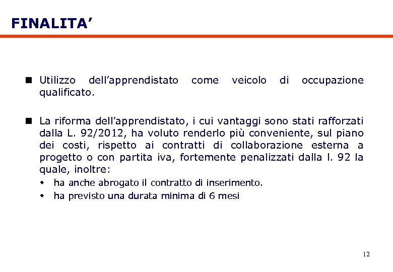 FINALITA’ n Utilizzo dell’apprendistato qualificato. come veicolo di occupazione n La riforma dell’apprendistato, i