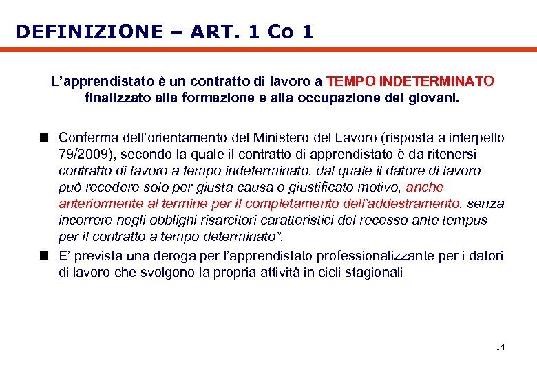 DEFINIZIONE – ART. 1 Co 1 L’apprendistato è un contratto di lavoro a TEMPO