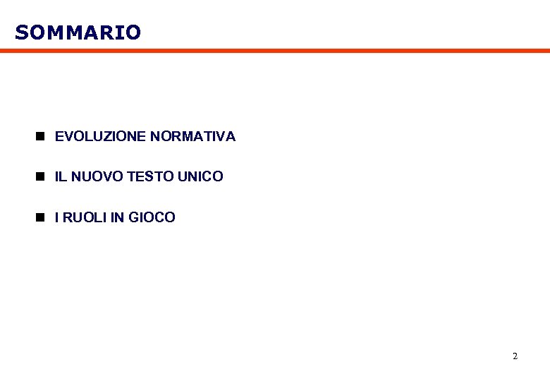 SOMMARIO n EVOLUZIONE NORMATIVA n IL NUOVO TESTO UNICO n I RUOLI IN GIOCO